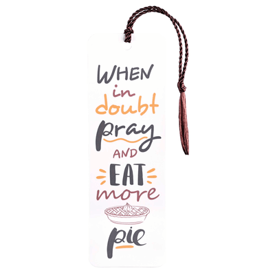Tassel Bookmark: When In Doubt, Pray And Eat More Pie